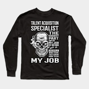 Talent Acquisition Specialist T Shirt - The Hardest Part Gift Item Tee Long Sleeve T-Shirt